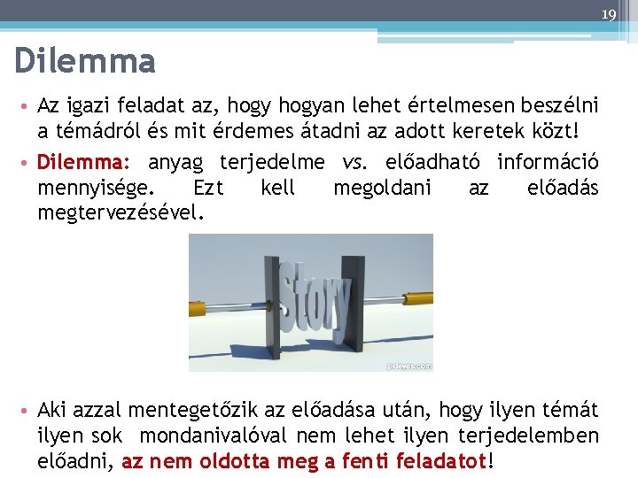 19 Dilemma • Az igazi feladat az, hogyan lehet értelmesen beszélni a témádról és