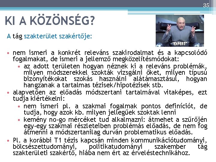 35 KI A KÖZÖNSÉG? A tág szakterület szakértője: • nem ismeri a konkrét releváns