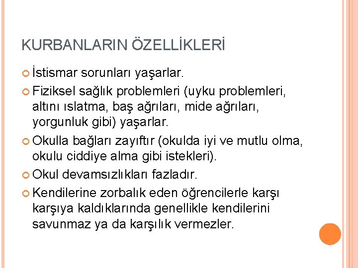 KURBANLARIN ÖZELLİKLERİ İstismar sorunları yaşarlar. Fiziksel sağlık problemleri (uyku problemleri, altını ıslatma, baş ağrıları,