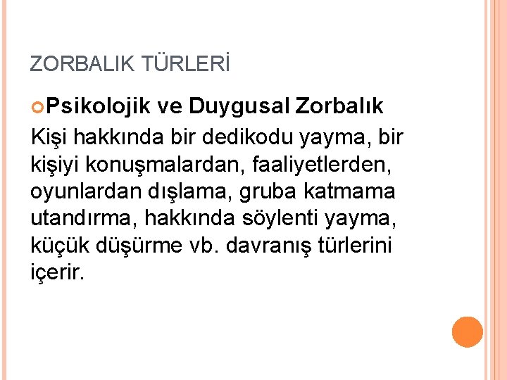 ZORBALIK TÜRLERİ Psikolojik ve Duygusal Zorbalık Kişi hakkında bir dedikodu yayma, bir kişiyi konuşmalardan,