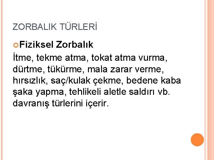 ZORBALIK TÜRLERİ Fiziksel Zorbalık İtme, tekme atma, tokat atma vurma, dürtme, tükürme, mala zarar