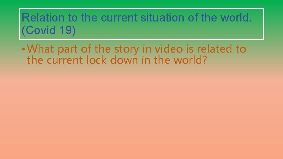 Relation to the current situation of the world. (Covid 19) • What part of