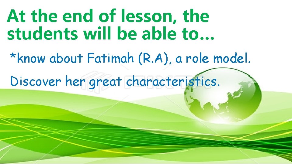 At the end of lesson, the students will be able to… *know about Fatimah