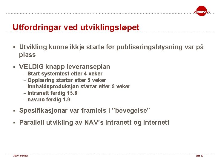 Utfordringar ved utviklingsløpet § Utvikling kunne ikkje starte før publiseringsløysning var på plass §