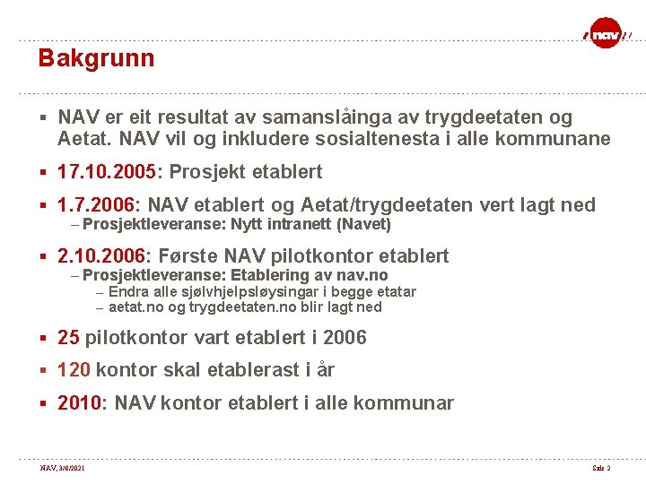 Bakgrunn § NAV er eit resultat av samanslåinga av trygdeetaten og Aetat. NAV vil