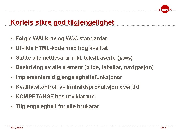 Korleis sikre god tilgjengelighet § Følgje WAI-krav og W 3 C standardar § Utvikle