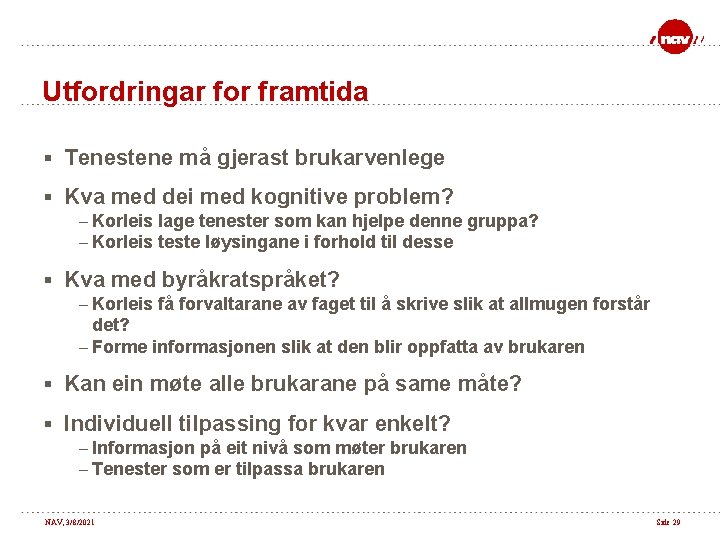 Utfordringar for framtida § Tenestene må gjerast brukarvenlege § Kva med dei med kognitive