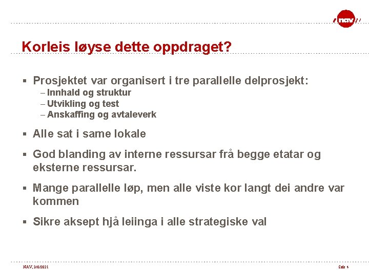 Korleis løyse dette oppdraget? § Prosjektet var organisert i tre parallelle delprosjekt: – Innhald