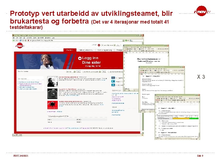 Prototyp vert utarbeidd av utviklingsteamet, blir brukartesta og forbetra (Det var 4 iterasjonar med