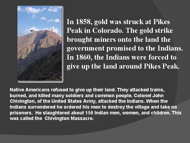 In 1858, gold was struck at Pikes Peak in Colorado. The gold strike brought