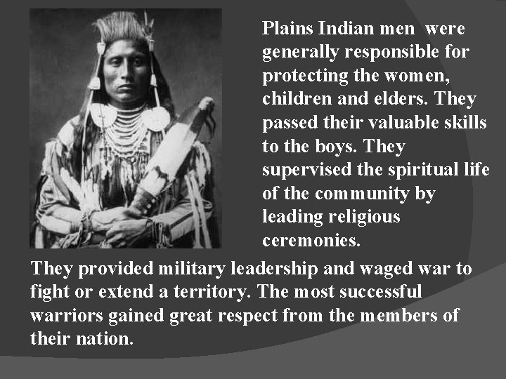 Plains Indian men were generally responsible for protecting the women, children and elders. They