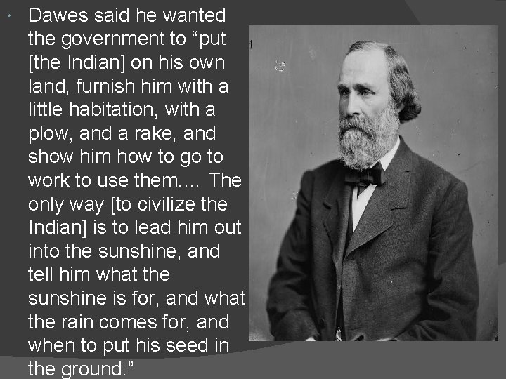  Dawes said he wanted the government to “put [the Indian] on his own