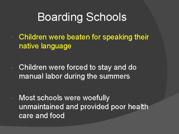 Boarding Schools Children were beaten for speaking their native language Children were forced to