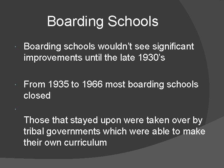 Boarding Schools Boarding schools wouldn’t see significant improvements until the late 1930’s From 1935