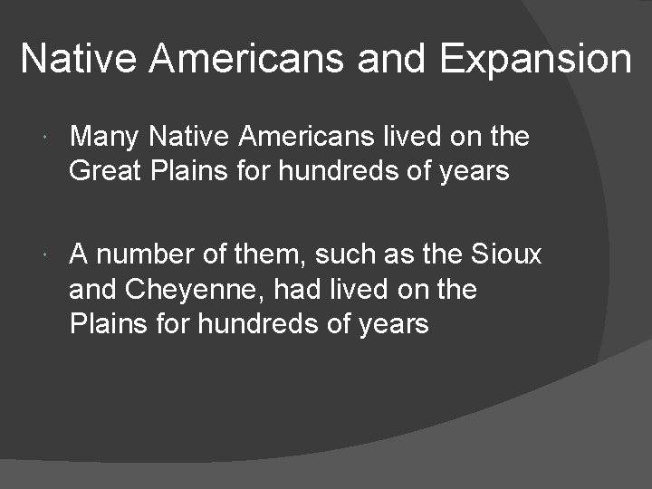 Native Americans and Expansion Many Native Americans lived on the Great Plains for hundreds