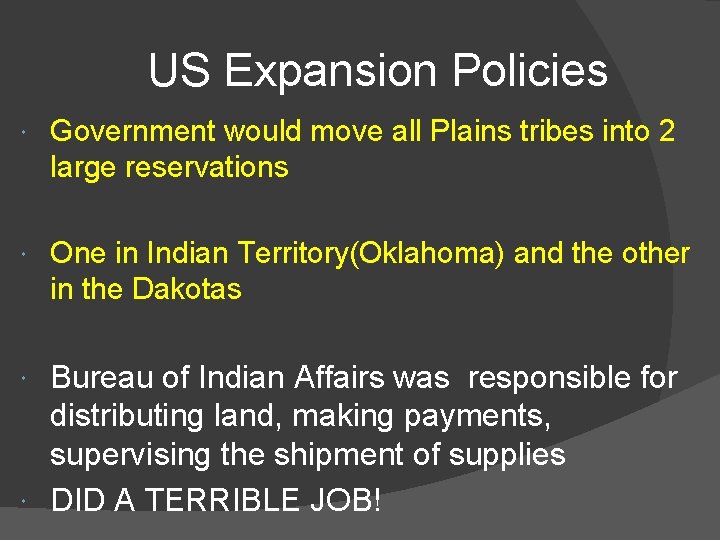 US Expansion Policies Government would move all Plains tribes into 2 large reservations One