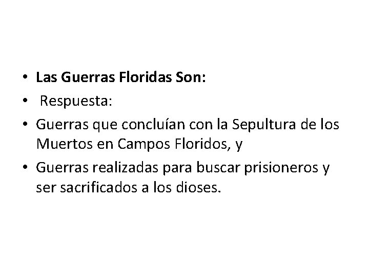  • Las Guerras Floridas Son: • Respuesta: • Guerras que concluían con la