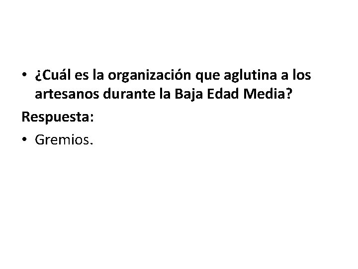  • ¿Cuál es la organización que aglutina a los artesanos durante la Baja
