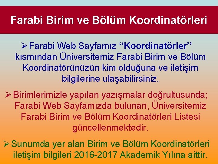 Farabi Birim ve Bölüm Koordinatörleri Ø Farabi Web Sayfamız ‘‘Koordinatörler’’ kısmından Üniversitemiz Farabi Birim