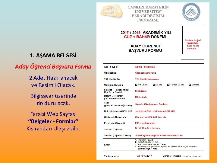 1. AŞAMA BELGESİ Aday Öğrenci Başvuru Formu 2 Adet Hazırlanacak ve Resimli Olacak. Bilgisayar