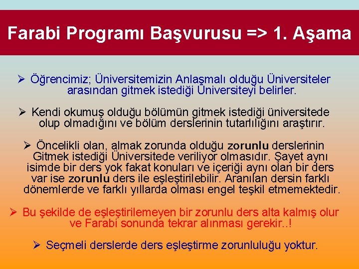 Farabi Programı Başvurusu => 1. Aşama Ø Öğrencimiz; Üniversitemizin Anlaşmalı olduğu Üniversiteler arasından gitmek