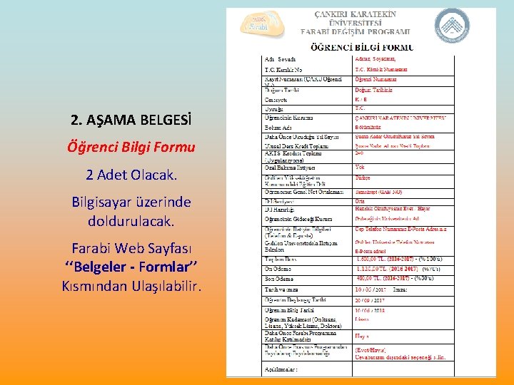 2. AŞAMA BELGESİ Öğrenci Bilgi Formu 2 Adet Olacak. Bilgisayar üzerinde doldurulacak. Farabi Web