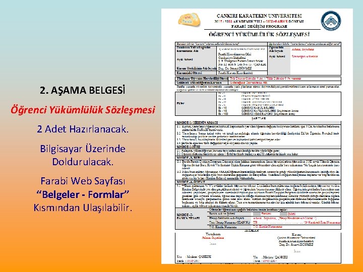 2. AŞAMA BELGESİ Öğrenci Yükümlülük Sözleşmesi 2 Adet Hazırlanacak. Bilgisayar Üzerinde Doldurulacak. Farabi Web