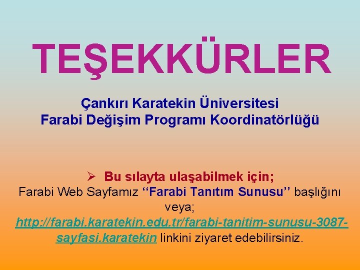 TEŞEKKÜRLER Çankırı Karatekin Üniversitesi Farabi Değişim Programı Koordinatörlüğü Ø Bu sılayta ulaşabilmek için; Farabi