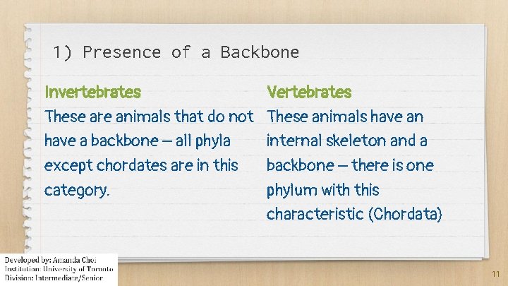 1) Presence of a Backbone Invertebrates These are animals that do not have a
