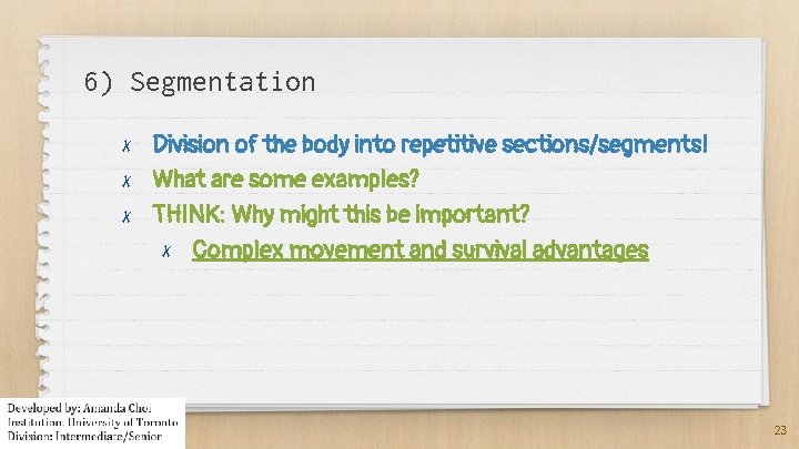 6) Segmentation ✗ ✗ ✗ Division of the body into repetitive sections/segments! What are