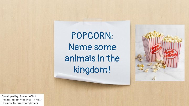 POPCORN: Name some animals in the kingdom! 