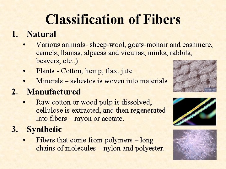 Classification of Fibers 1. Natural • • • Various animals- sheep-wool, goats-mohair and cashmere,