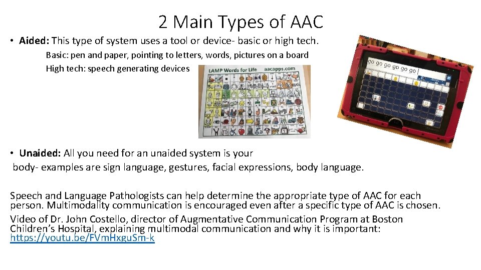 2 Main Types of AAC • Aided: This type of system uses a tool