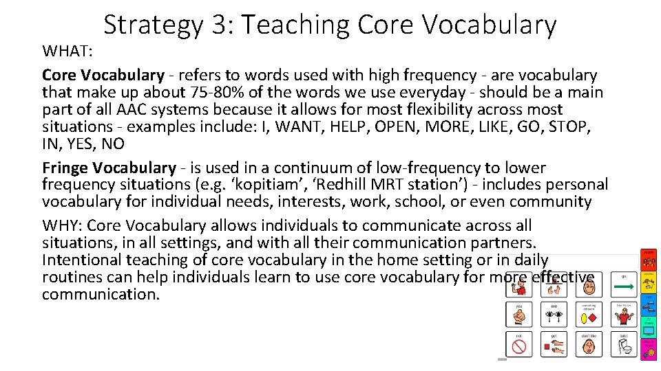 Strategy 3: Teaching Core Vocabulary WHAT: Core Vocabulary - refers to words used with