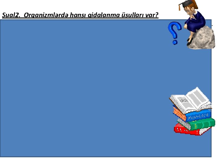 Sual 2. Orqanizmlərdə hansı qidalanma üsulları var? a) Avtotroflar- qeyri-üzvi maddələrdən üzvi maddələri özləri