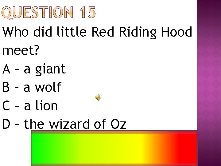 Who did little Red Riding Hood meet? A – a giant B – a