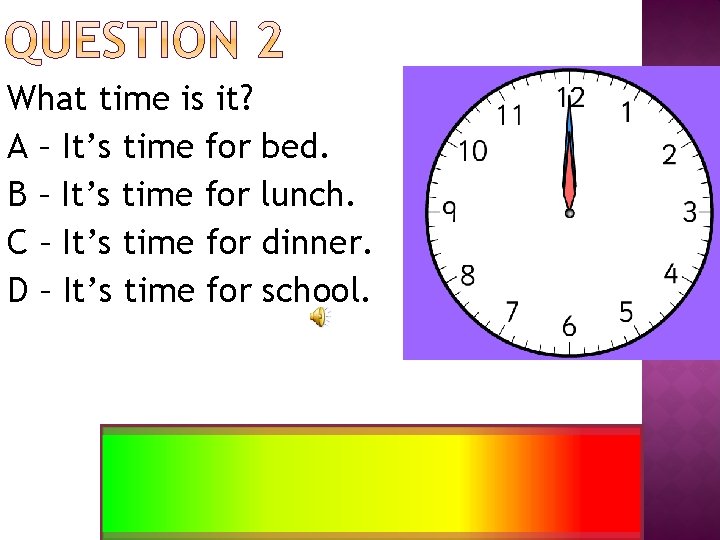 What time is it? A – It’s time for bed. B – It’s time