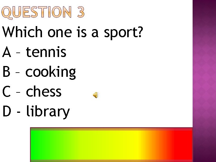 Which one is a sport? A – tennis B – cooking C – chess