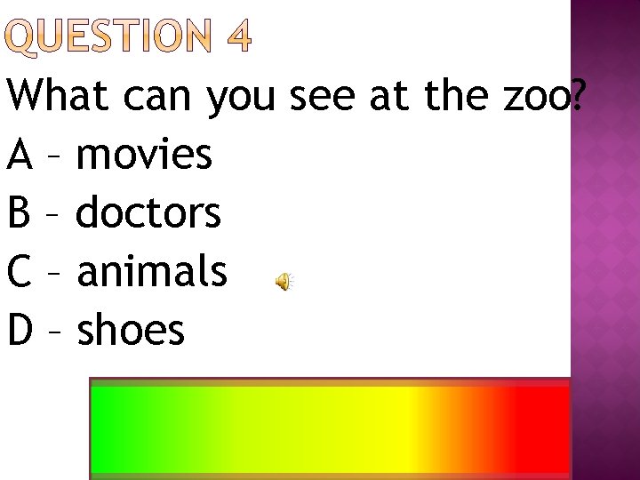 What can you see at the zoo? A – movies B – doctors C