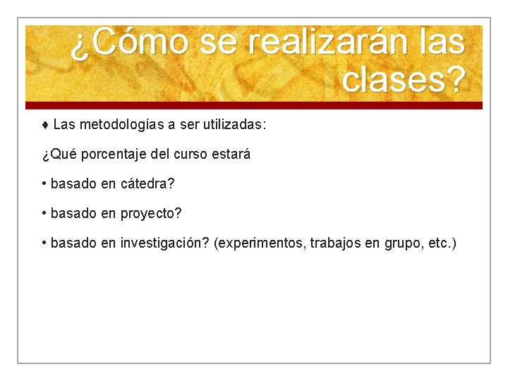 ¿Cómo se realizarán las clases? ♦ Las metodologías a ser utilizadas: ¿Qué porcentaje del