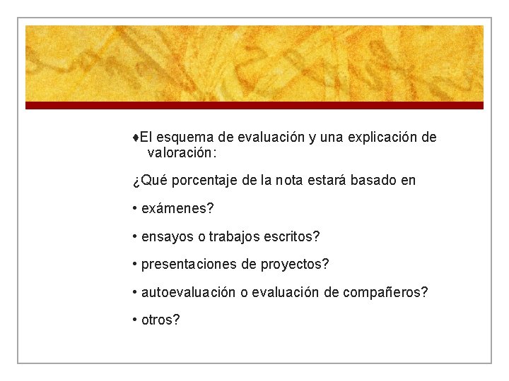 ♦El esquema de evaluación y una explicación de valoración: ¿Qué porcentaje de la nota
