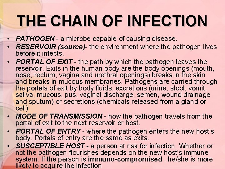 THE CHAIN OF INFECTION • PATHOGEN - a microbe capable of causing disease. •