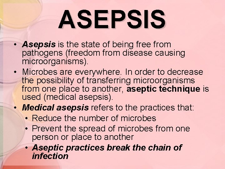 ASEPSIS • Asepsis is the state of being free from pathogens (freedom from disease