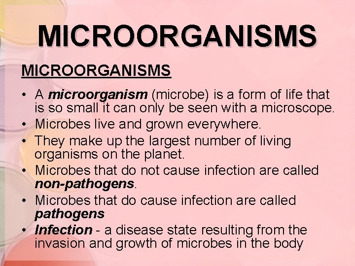 MICROORGANISMS • A microorganism (microbe) is a form of life that is so small