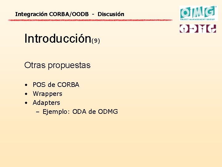 Integración CORBA/OODB - Discusión Introducción(9) Otras propuestas • POS de CORBA • Wrappers •
