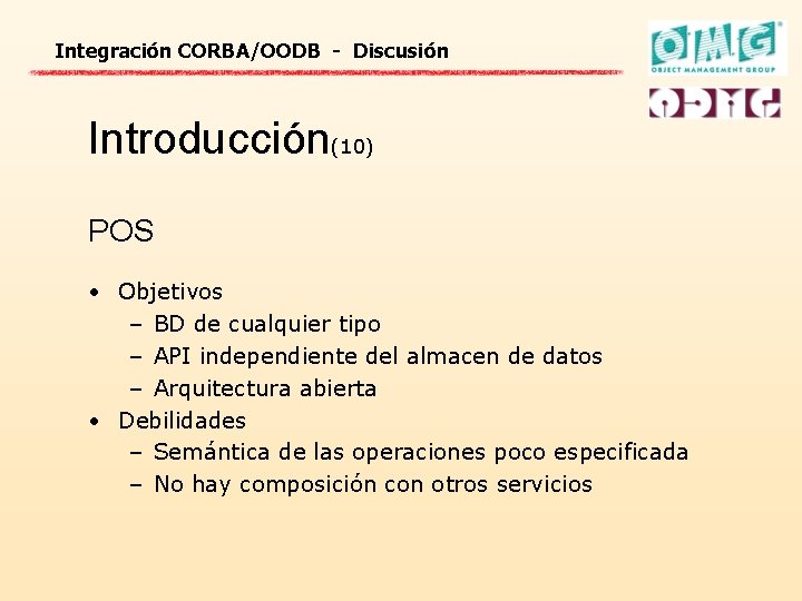 Integración CORBA/OODB - Discusión Introducción(10) POS • Objetivos – BD de cualquier tipo –