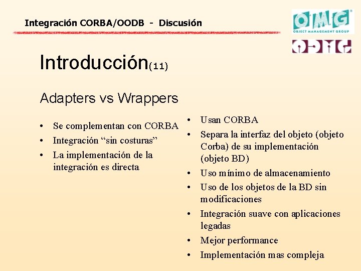 Integración CORBA/OODB - Discusión Introducción(11) Adapters vs Wrappers • Usan CORBA • Se complementan