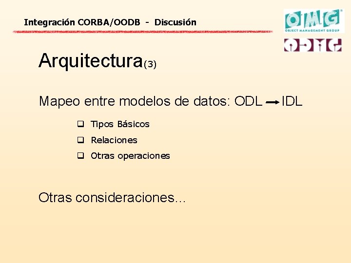 Integración CORBA/OODB - Discusión Arquitectura(3) Mapeo entre modelos de datos: ODL q Tipos Básicos
