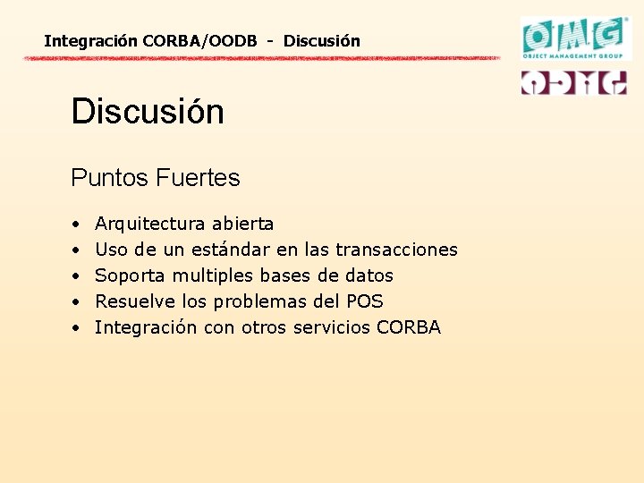 Integración CORBA/OODB - Discusión Puntos Fuertes • • • Arquitectura abierta Uso de un