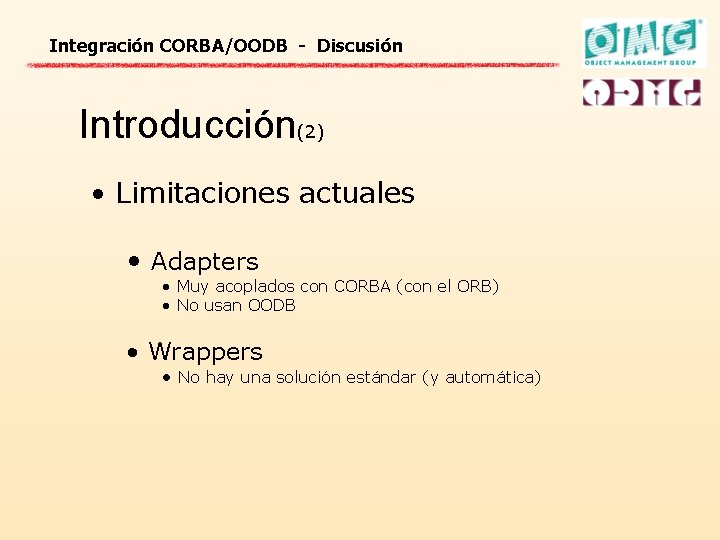 Integración CORBA/OODB - Discusión Introducción(2) • Limitaciones actuales • Adapters • Muy acoplados con